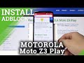 How to Install AdBlock in Motorola Moto Z3 Play – Get Rid of Advertisements