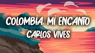 Carlos Vives - Colombia, Mi Encanto (Letra/Lyrics)