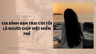 [TRUYỆN]: GIA ĐÌNH BẠN TRAI COI TÔI LÀ NGƯỜI GIÚP VIỆC MIỄN PHÍ | Cây Thông Chuyện 8h