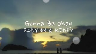 《Gonna Be Okay》Robynn \u0026 Kendy  (Official Lyric Video)