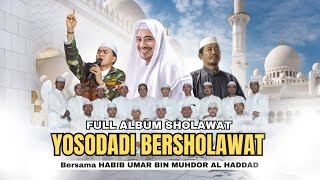 FULL SHOLAWAT 2023 - YOSODADI BERSHOLAWAT BERSAMA HABIB UMAR BIN MUHDOR AL HADDAD