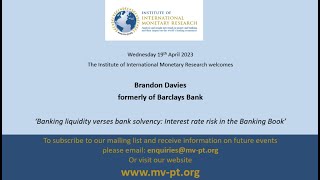 IIMR Webinar 19th April 2023 - Brandon Davies 'Bank liquidity vs bank solvency'