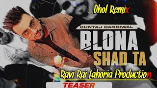 Blona Shad Ta | Guntaj Dandiwal | Dhol Remix | Ft. Ravi Rai Lahoria Production in the mix