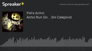 Achci Run Go .. Sni Celejzivot (made with Spreaker)