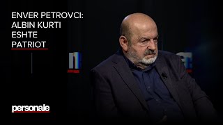 Enver Petrovci: Albin Kurti eshte patriot