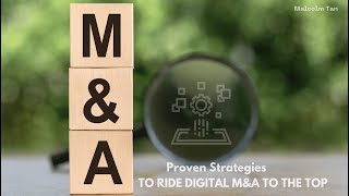 Proven Strategies to Ride Digital M\u0026A to the Top | Malcolm Tan