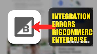 How To Fix Integration Errors On BigCommerce Enterprise 2026 (QUICK FIX)