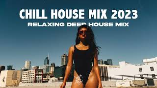 Chill House 2023 - Soft House \u0026 Relaxing Deep House Music | ChillYourMind Vol 001