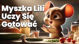 Myszka Lili Uczy Się Gotować 🐭 - Bajka do słuchania dla dzieci #bajka  #słuchowisko #audiobook 🏡💖