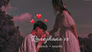 Slowed+Reverb | Raanjhana Ve Antara Mitra | Soham Naik | Uddipan | Sonu | Latest Hindi Love Songs