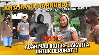 KITA RAYU MARKONAH PELAN2 BIAR TIDAK MARAH !! AGAR KITA BISA BAWA BEROBAT KE JAKARTA !!