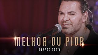 MELHOR OU PIOR | Eduardo Costa (Live dos Namorados)