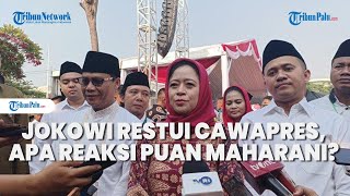 Presiden Jokowi Restui Gibran Jadi Cawapres, Apa Reaksi Puan Maharani?