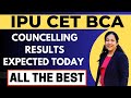 IPU CET Councelling Round -1 Results Expected Today. All the Best. BCA Admissions IP University