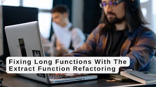 Fixing Long Functions With The Extract Function Refactoring