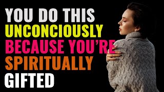 15 Things You Unconsciously Do Because You're Spiritually Gifted! | Spirituality