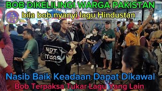 Nasib🫰Baik👍Keadaan😘Dapat Dikawal bila Bob Tukar Lagu Yang Lain Bob🔥Dikelilingi warga🕺Pakistan💃