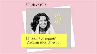 12. Chcesz żyć lepiej? Zacznij medytować - Żyj świadomie z Kasią Bem PODCAST