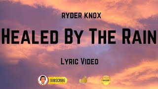 HEALED BY THE RAIN | RYDER KNOX | Lyric Version
