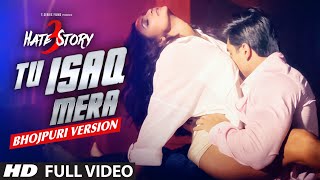 Tu Isaq Mera | Bhojpuri Flavour | FULL VIDEO Song | Hate Story 3  | KHUSHBU JAIN