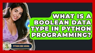 What Is A Boolean Data Type In Python Programming? - Python Code School