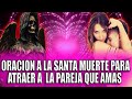 ORACION A LA SANTA MUERTE PARA QUE TRAIGA A TU PAREJA QUE AMAS Y VUELVA A TI CON GRAN SUMISION