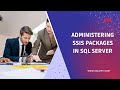 Administering SSIS Packages in SQL Server || Learn the Basics