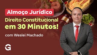 Almoço Jurídico: Direito Constitucional em 30 Minutos!