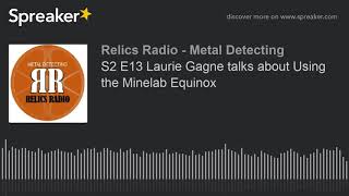 S2 E13 Laurie Gagne talks about Using the Minelab Equinox