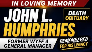John L Humphries Death, Obituary Former WYFF 4 General Manager Remembered for Leadership and Legacy