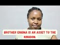 Brother Enigma is an asset to the kingdom