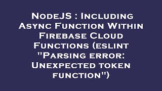 NodeJS : Including Async Function Within Firebase Cloud Functions (eslint "Parsing error: Unexpected