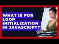 What Is For Loop Initialization In JavaScript? - JavaScript Toolkit