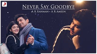 Never Say Goodbye | Sushant Singh Rajput | Sanjana Sanghi | A. R. Rahman | A. R. Ameen |