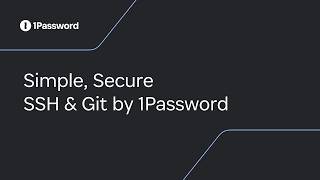Simple, Secure SSH & Git by 1Password