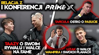 RELACJA Z I KONFERENCJI PRIME X | TAAZY DON KASJO TAŃCULA LIZAK SZACHTA FORNAL RYTA ZADORA ALAN MGN🔥