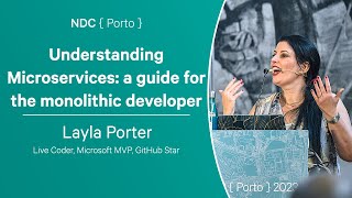 Understanding Microservices: a guide for the monolithic developer - Layla Porter - NDC Porto 2023