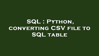 SQL : Python, converting CSV file to SQL table