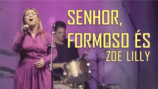 Senhor, Formoso És - Zoe Lilly