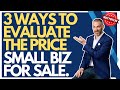 3 Ways to Evaluate the Price of a Small Business For Sale | How to Buy a Business - David C. Barnett