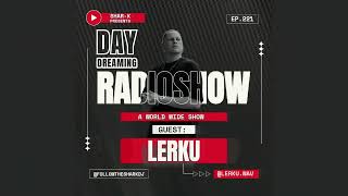 LerKu, Shar-K - Day Dreaming Radioshow Ep.221 | Minimal | RoMinimal | Minimal House #minimalhouse