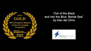 DPG/Wetpixel Masters 2022 Gold Video Winner – “Out of the Black and into the Blue: Banda Sea”