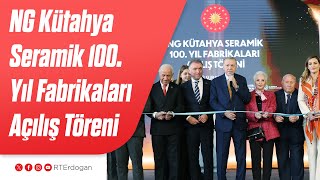 NG Kütahya Seramik 100'üncü Yıl Fabrikaları Açılış Töreni