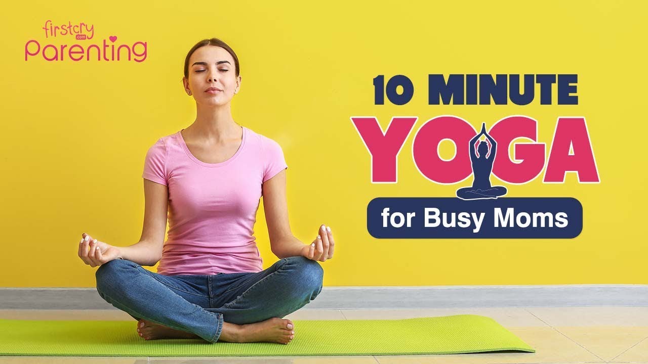 10 Min Yoga For Busy Moms - YouTube