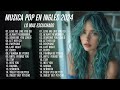 Musicas Internacionais 2024 🎶 Colección De Canciones Pop 2024 🎶 Últimas Canciones Pop 2024