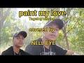 paint my love Tagalog version song lyrics renz verano covered by NELL EYE