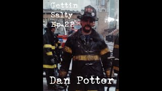 GETTIN SALTY EXPERIENCE PODCAST: Ep. 22 |  FDNY FF DAN POTTER