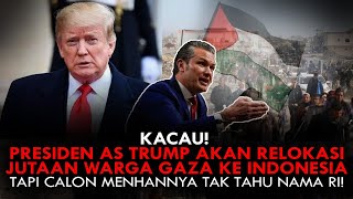 KACAU! PRESIDEN AS TRUMP AKAN RELOKASI WARGA GAZA KE INDONESIA, TP CALON MENHANNYA TAK TAHU NAMA RI!