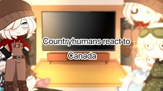 Countryhumans react to Canada(credits in description)