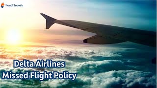 Delta Airlines Missed Flight Policy | FondTravels